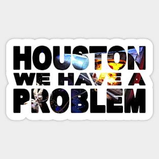 HOUSTON We Have A PROBLEM Sticker